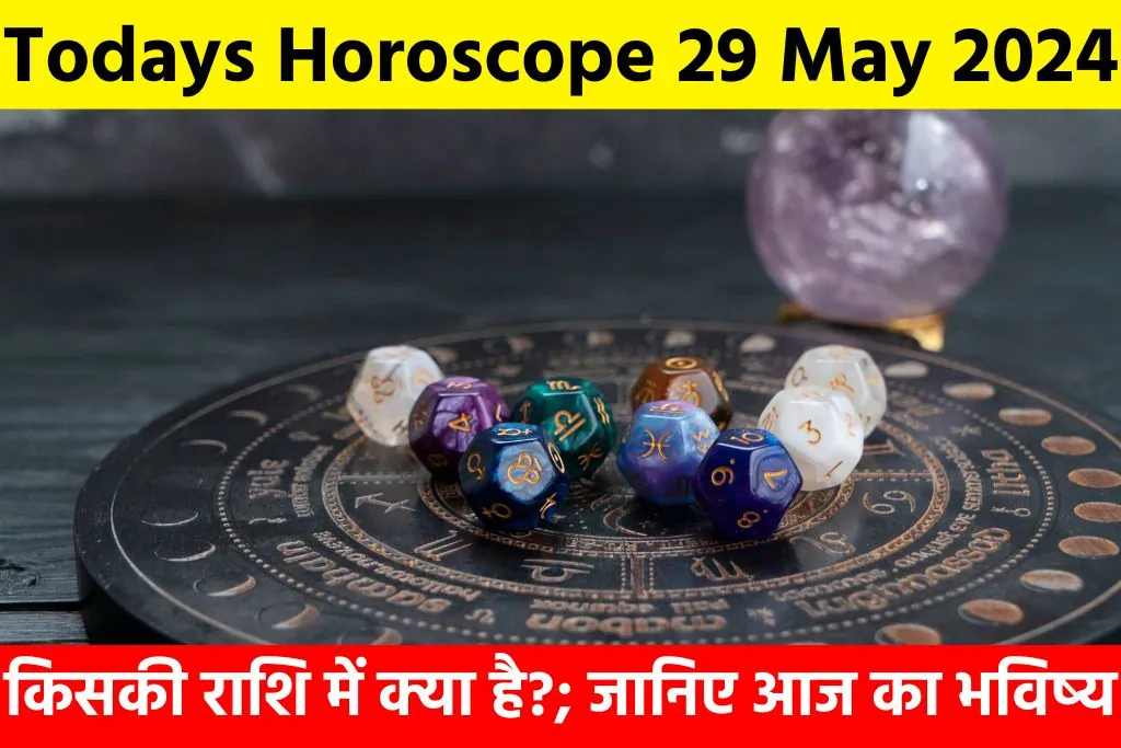 Todays Horoscope 29 May 2024: किसकी राशि में क्या है?; जानिए आज का भविष्य