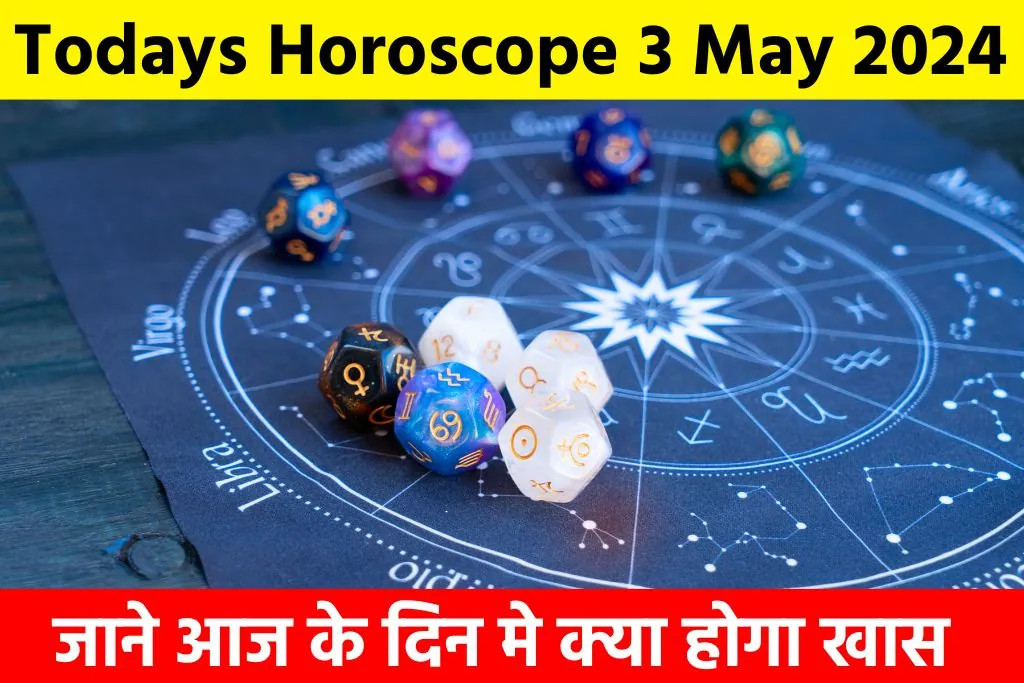 Todays Horoscope 3 May 2024: जाने आज के दिन मे क्या होगा खास